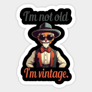 I'm not old, I'm vintage. Sticker